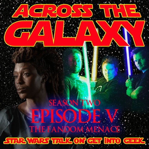 The Fandom Menace (Across The Galaxy - Episode 2.05)