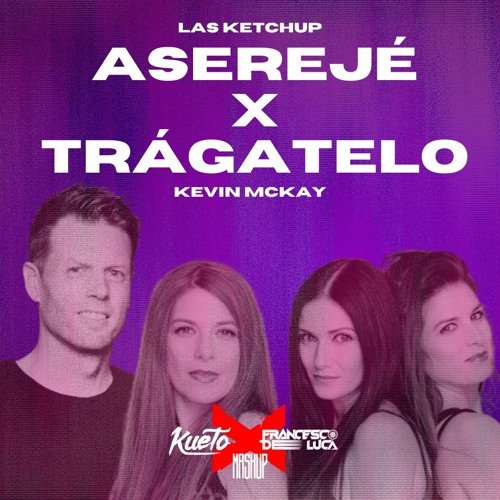 Aserejé X Trágatelo [Kueto & FDL Mashup] - Filter For Copyright - Las Ketchup X Kevin McKay -.mp3]