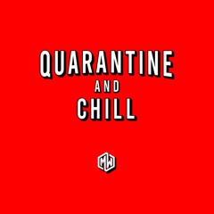 Quarantine And Chill