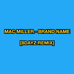 Brand Name - Mac Miller [8DAYZ remix]