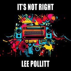 Lee Pollitt - Its Not Right