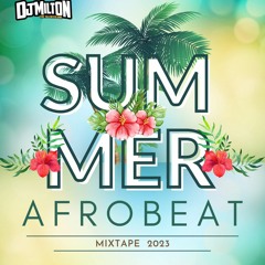 SUMMER AFROBEAT 2023 [MIX] - DJ MILTON FT ARYA STARR, BURNA BOY, KIDI & MORE