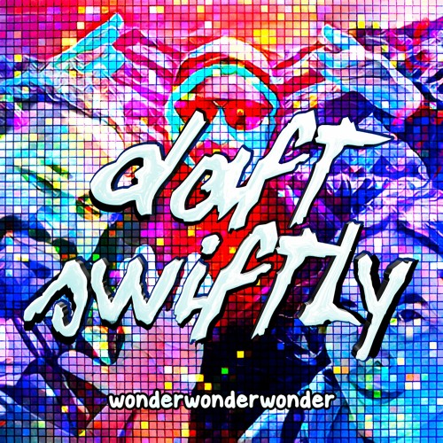 daft swiftly *wonderwonderwonder*