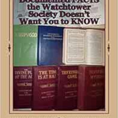 [Read] KINDLE 🖍️ Documented FACTS the Watchtower Society Doesn't Want You to KNOW by