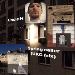 UNCLE H - Spring Caller (UKG MIX)
