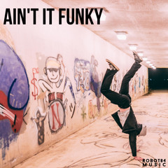 Robot84 - Ain't it Funky (Cut n' Paste Mix) - FREE DOWNLOAD