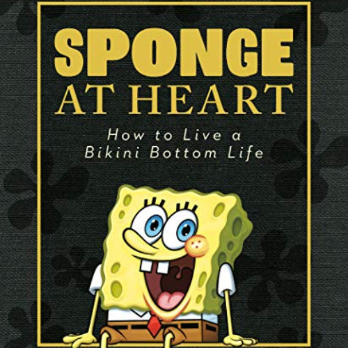 FREE KINDLE 💔 Sponge at Heart: How to Live a Bikini Bottom Life (SpongeBob SquarePan
