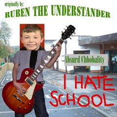 I Hate School - Absurd Chbobality (originally by Ruben the Understander)