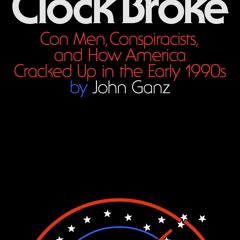 ❤read⚡ When the Clock Broke: Con Men, Conspiracists, and How America Cracked Up in