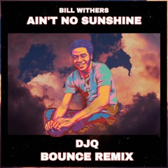 Ain't No Sunshine (Bill Withers Bounce Remix)