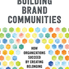 [ACCESS] PDF 📭 Building Brand Communities: How Organizations Succeed by Creating Bel