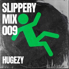 SLIPPERY MIX 009 x HUGEZY
