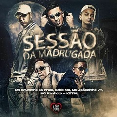 SESSÃO DA MADRUGADA - MC Bruninho Da Praia, Gabb MC, MC Joãozinho VT E MC Kanhoto - Kotim