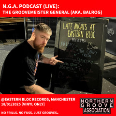 N.G.A Podcast (LIVE): The Groovemeister General (AKA. Balrog) @ Eastern Bloc Records, Manchester (18/12/25) [VINYL ONLY]