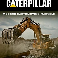 [Get] [EPUB KINDLE PDF EBOOK] Caterpillar: Modern Earthmoving Marvels by  Frank Raczon &  Keith Hadd