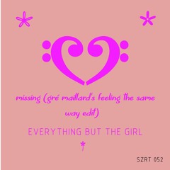 Everything But The Girl - Missing (Gré Maillard's Feeling The Same Way Edit)