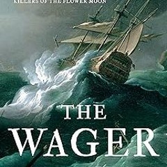 [Read] Online The Wager: A Tale of Shipwreck, Mutiny and Murder BY: David Grann (Author) (Online!