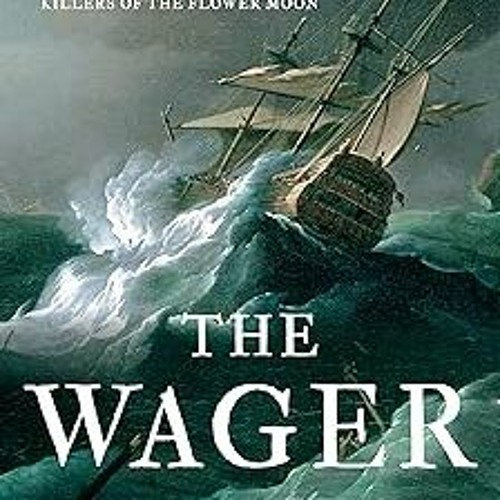 [E-book% The Wager: A Tale of Shipwreck, Mutiny and Murder BY: David Grann (Author)