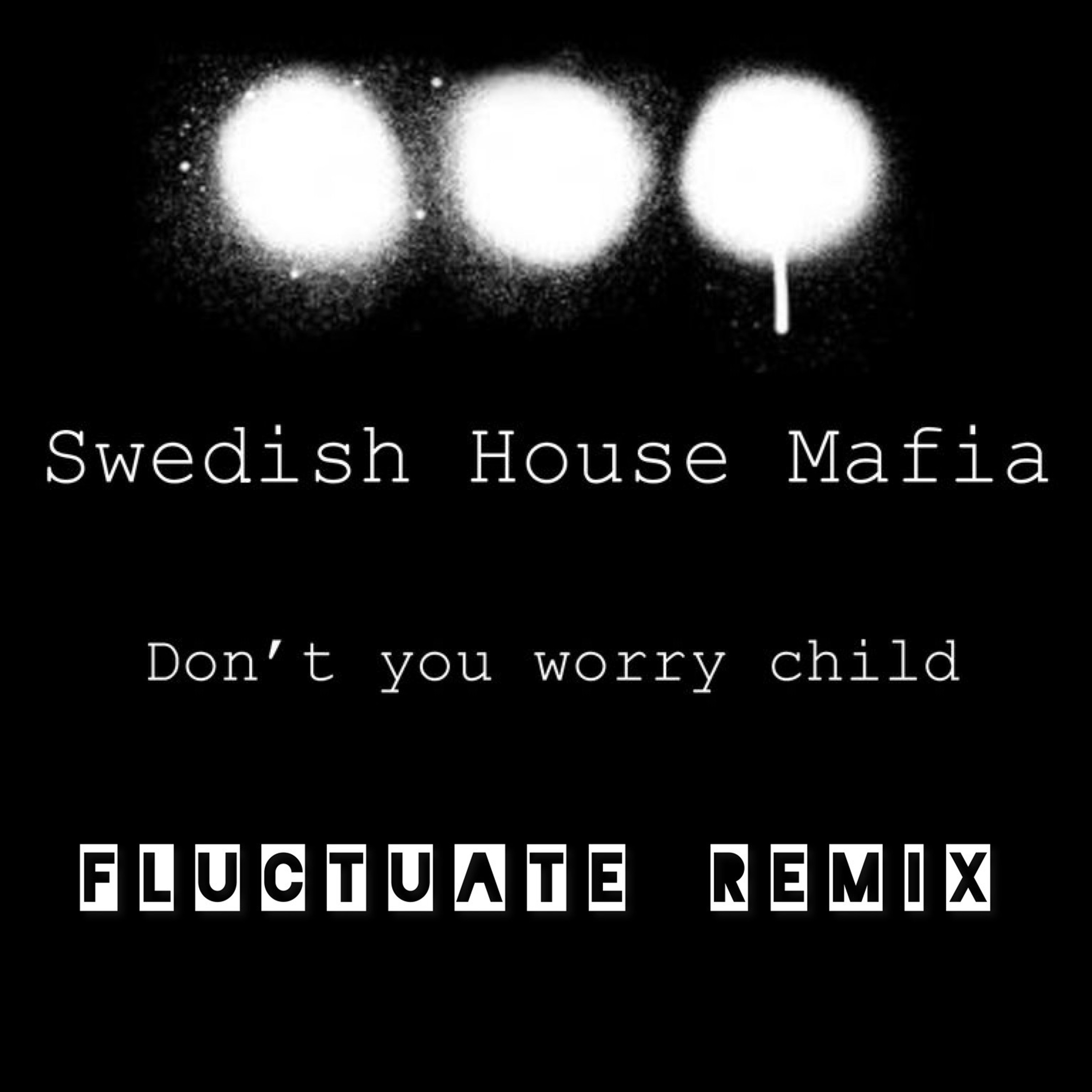 Swedish House Mafia - Don't You Worry Child [Fluctuate remix] Artwork