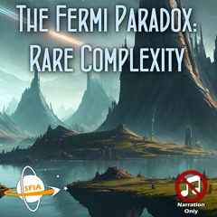 The Fermi Paradox: Rare Complexity (Narration Only)