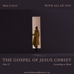Voice Note for 20250129 - TheGospelofJesusChrist-Part57-Mark12-Withallofyou