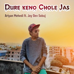 Dure Keno Chole Jas - Ariyan Mehedi feat. Joy dev sobuj