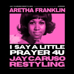 Aretha Franklin - I Say A Little Prayer 4 U (Jay Caruso Restyling) JCR0005