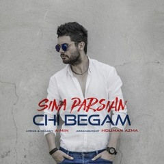 Sina Parsian - Chi Begam [What to say] | سینا پارسیان - چی بگم