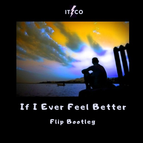 'If I Ever Feel Better' (Itzco Flip Bootleg)