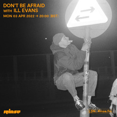 Don't Be Afraid with Ill Evans - 04 April 2022