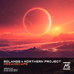 Solange & Northern Project - Dreamscape (Ethen Bass Remix) [OUT NOW]