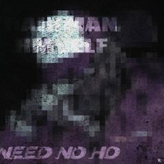 NEED NO HO