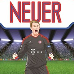 [Get] KINDLE ✉️ Neuer: From the Playground to the Pitch (Ultimate Football Heroes) by