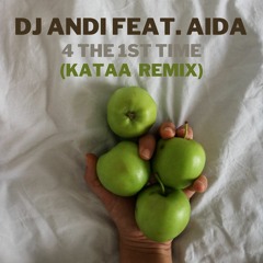 DJ Andi feat. Aida - 4 The 1st Time (Kataa Remix)