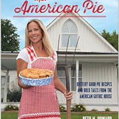 [Access] PDF 📙 Ms. American Pie: Buttery Good Pie Recipes and Bold Tales from the Am