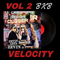 CLOSER BKB VOL 2 VELOCITY (ZEVIN ARTA X OSHIN AKIRA BKB EDIT) Link IN BIO (Free Download)