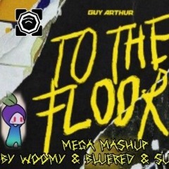 Guy Arthur - To The Floor [Woomy & BlueRed & SuPlime54 Mega Mashup]