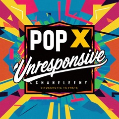 Pop X - Unresponsive