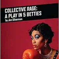 [Access] KINDLE 📒 Collective Rage: A Play in Five Betties (Oberon Modern Plays) by J