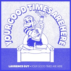 Your Good Times Are Here