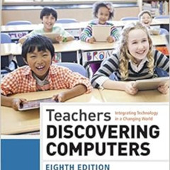 [Read] EPUB 📭 Teachers Discovering Computers: Integrating Technology in a Changing W