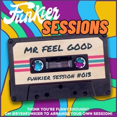 Funkier Session #013 - Mr Feel Good