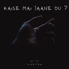 KAISE MAI JAANE DU ? | EP 19 | VICHITRA
