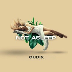 Oudix - Not Asleep (Original Mix)