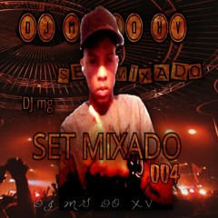 SET MIXADO 004 MUITO RITIMADO PRA VOCÊ DANÇA ( DJ MG DO XV)