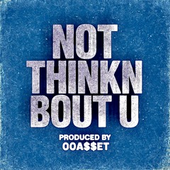 Not Thinkn Bout U