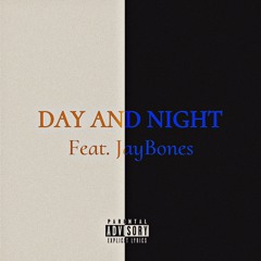 DAY AND NIGHT (Feat. JayBones)