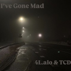 I’ve Gone Mad