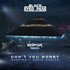 Black Eyed Peas, Shakira, David Guetta - DON'T YOU WORRY (ENFOR Remix)