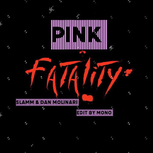 Fatality PINK-MONO & Dan Molinari Edit